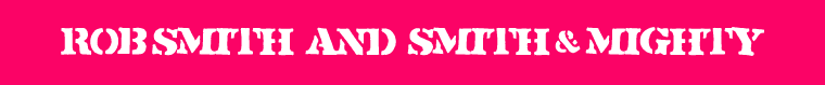 Rob Smith/Smith and Mighty