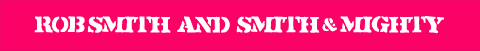 Smith & Mighty / Rob Smith