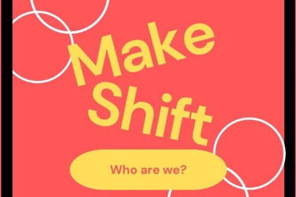 Make Shift logo in yellow text with a black frame, four white circles (two top left, two bottom right) and a yellow oval shape with Who are We? in red text