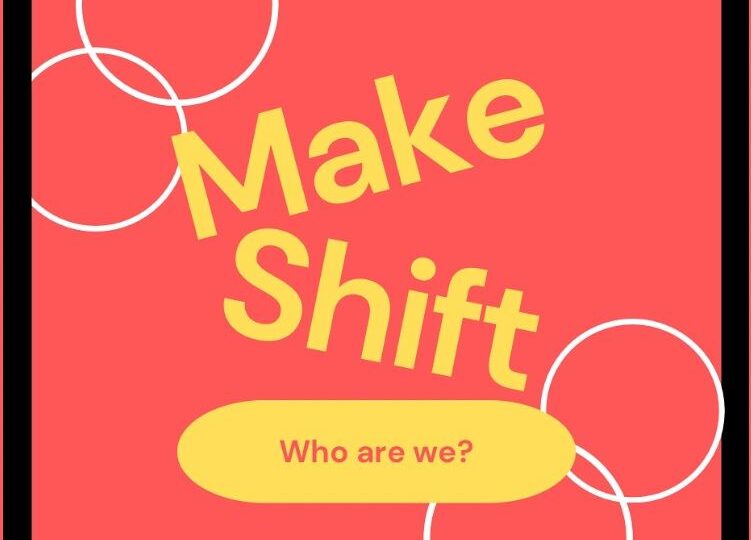Make Shift logo in yellow text with a black frame, four white circles (two top left, two bottom right) and a yellow oval shape with Who are We? in red text