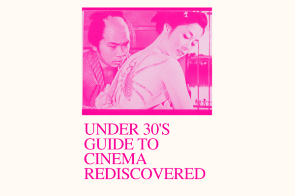 On a cream background, a still from Irezumi c/o Kadokawa highlighted pink, and text in pink font 'Under 30s Guide to Cinema Rediscovered'