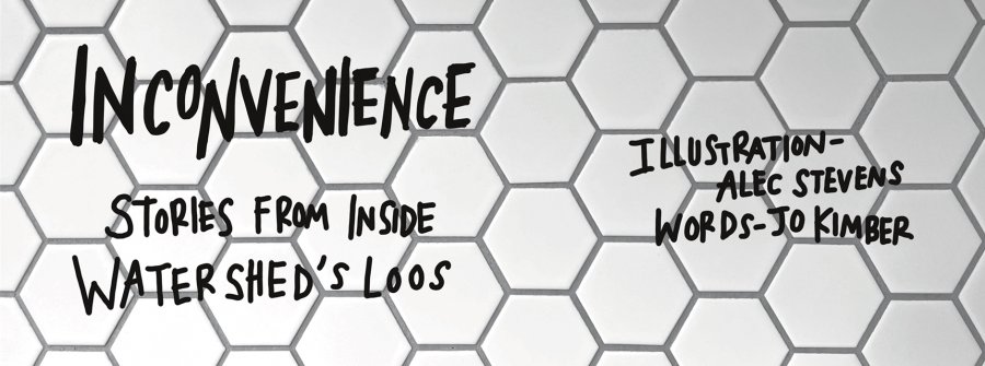 Inconvenience - stories from inside Watershed's loos