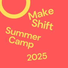 A coral background with a yellow circle and yellow text announcing the Make Shift 2025 Creative Camp.