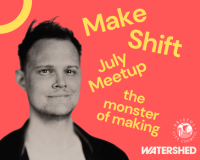 Image of Jim Wheale on an orange back ground with yellow text that reads: Make Shift, July Meetup, the monster of making