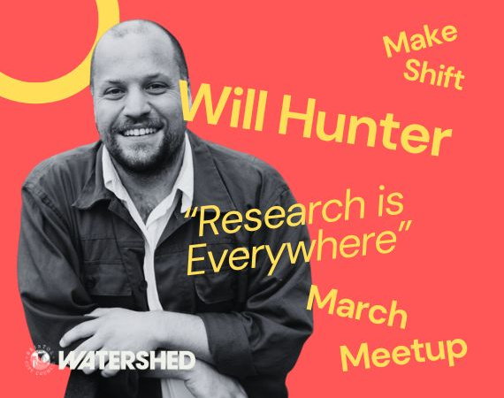 A Picture of Will with text that reads 'Make shift March Meet Up - research is everywhere'