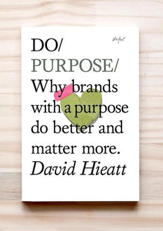 Do Purpose - Why brands with a purpose do better and matter more by David Hieatt