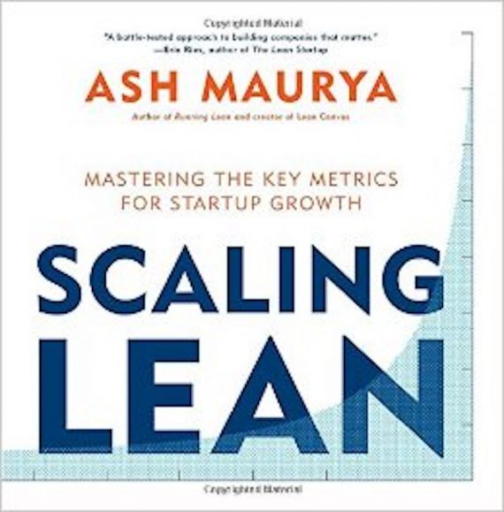 Scaling Lean: Mastering the Key Metrics for Start-up Growth by Ash Maurya